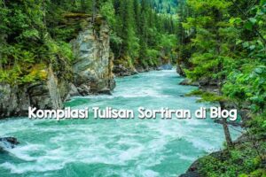 Kompilasi Tulisan Sortiran di Blog