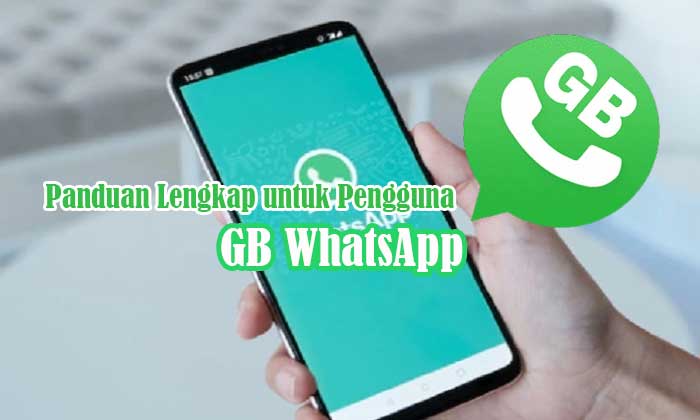 Panduan Lengkap untuk Pengguna GB WhatsApp