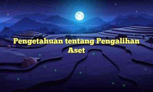 Pengetahuan tentang Pengalihan Aset