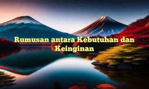 Rumusan antara Kebutuhan dan Keinginan