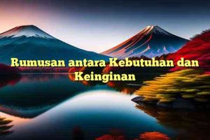 Rumusan antara Kebutuhan dan Keinginan